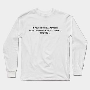 Bitcoin Crypto financial advisor quote Long Sleeve T-Shirt